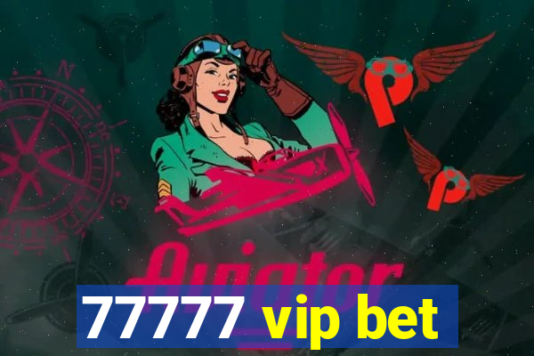 77777 vip bet